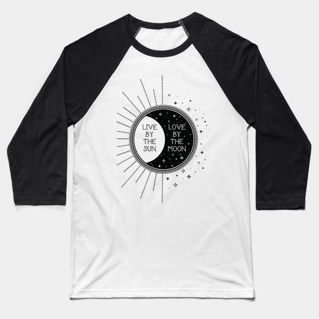 Live by the Sun Love by the Moon Baseball T-Shirt by emanuelacarratoni